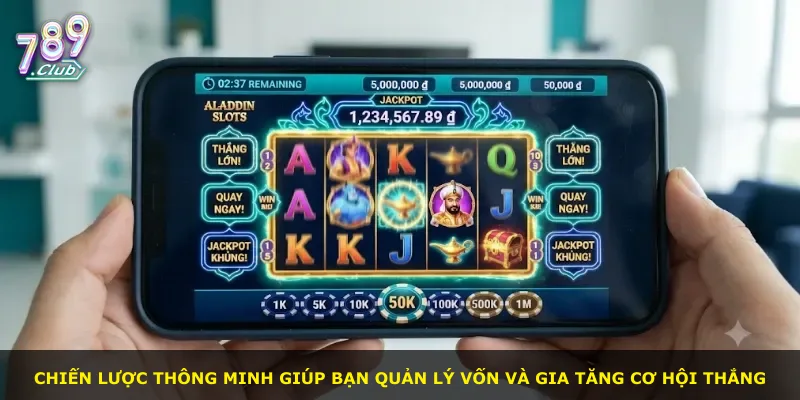 Chiến lược thông minh giúp bạn quản lý vốn và gia tăng cơ hội thắng