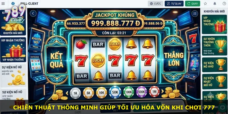 Chiến thuật thông minh giúp tối ưu hóa vốn khi chơi 777