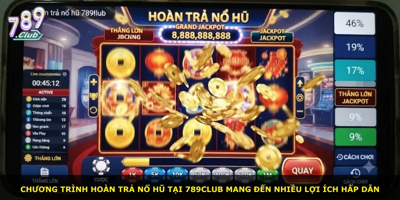 Chương trình hoàn trả nổ hũ tại 789Club mang đến nhiều lợi ích hấp dẫn