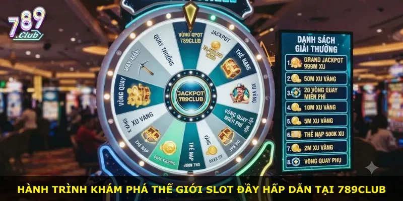 Hành trình khám phá thế giới slot đầy hấp dẫn tại 789club