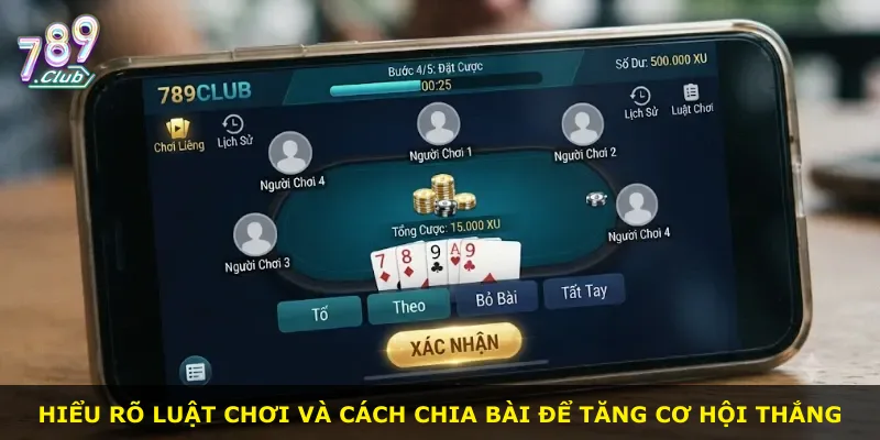 Hiểu rõ luật chơi và cách chia bài để tăng cơ hội thắng
