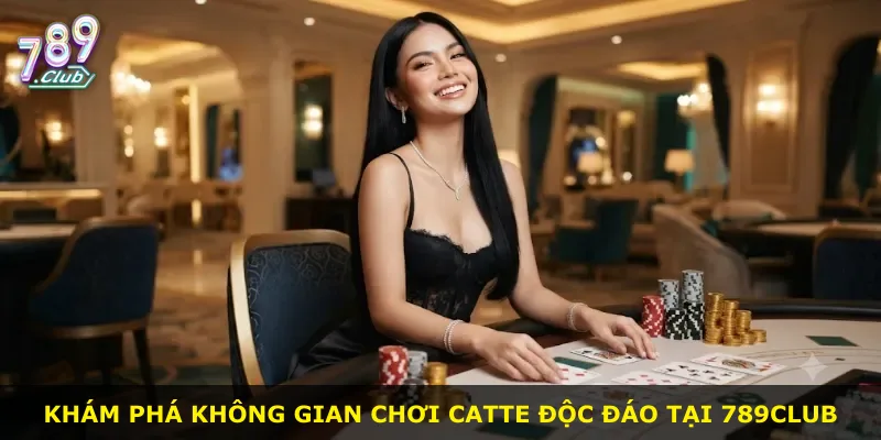 Khám phá không gian chơi Catte độc đáo tại 789Club