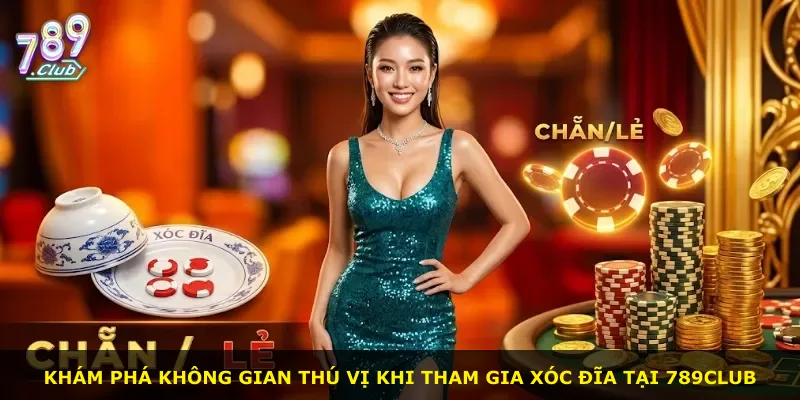 Khám phá không gian thú vị khi tham gia xóc đĩa tại 789Club