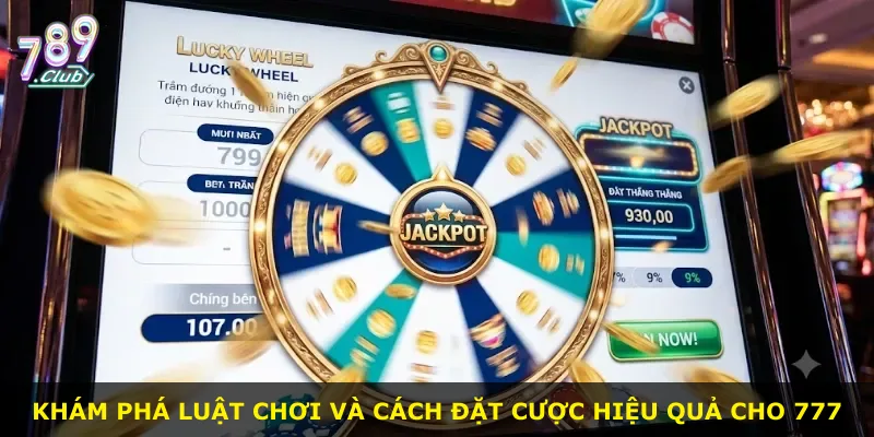Khám phá luật chơi và cách đặt cược hiệu quả cho 777