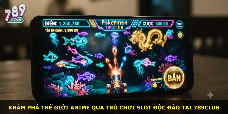 Khám phá thế giới anime qua trò chơi slot độc đáo tại 789Club