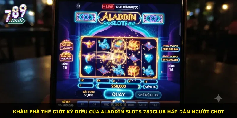 Khám phá thế giới kỳ diệu của Aladdin Slots 789Club hấp dẫn người chơi