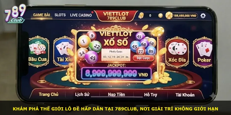 Khám phá thế giới lô đề hấp dẫn tại 789club, nơi giải trí không giới hạn