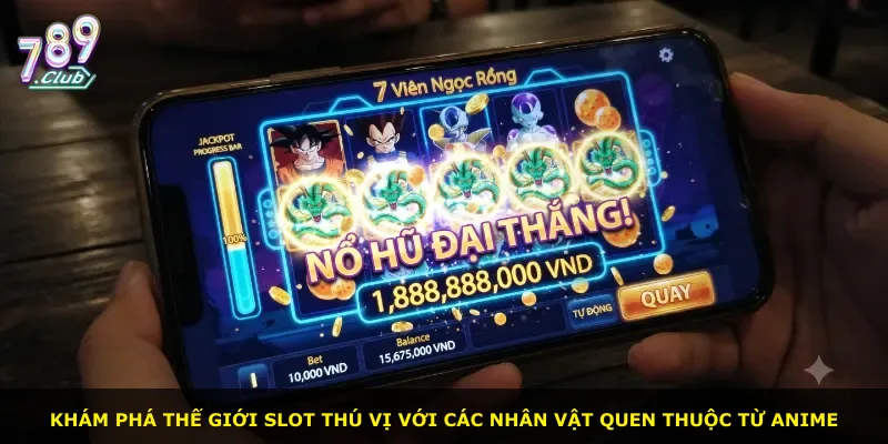 Khám phá thế giới slot thú vị với các nhân vật quen thuộc từ anime
