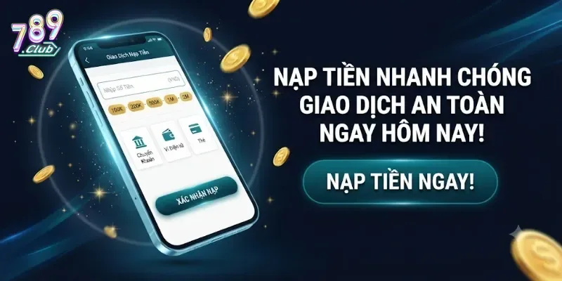Nạp Tiền 789Club Nhanh Chóng, An Toàn Và Dễ Dàng Cho Mọi Người Chơi
