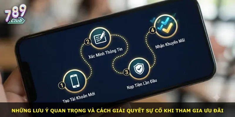 Những lưu ý quan trọng và cách giải quyết sự cố khi tham gia ưu đãi