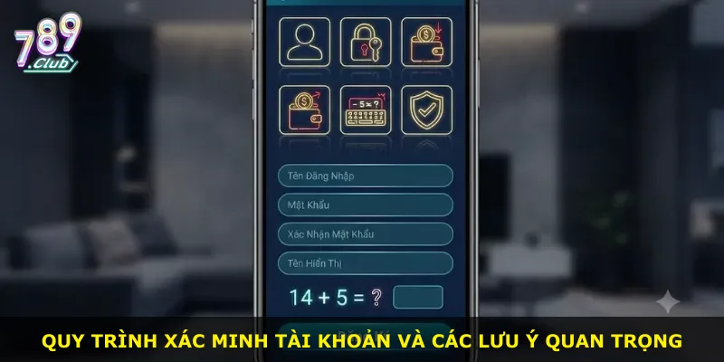 Quy trình xác minh tài khoản và các lưu ý quan trọng