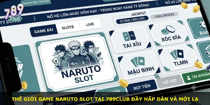 Thế giới game Naruto Slot tại 789Club đầy hấp dẫn và mới lạ