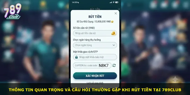 Thông tin quan trọng và câu hỏi thường gặp khi rút tiền tại 789Club