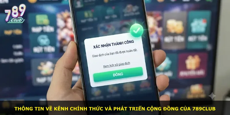 Thông tin về kênh chính thức và phát triển cộng đồng của 789Club