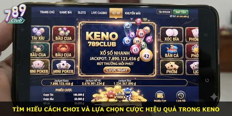 Tìm hiểu cách chơi và lựa chọn cược hiệu quả trong Keno