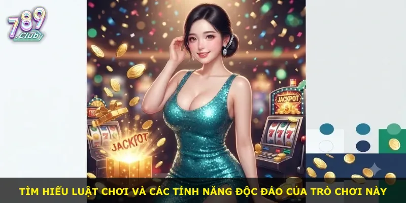 Tìm hiểu luật chơi và các tính năng độc đáo của trò chơi này