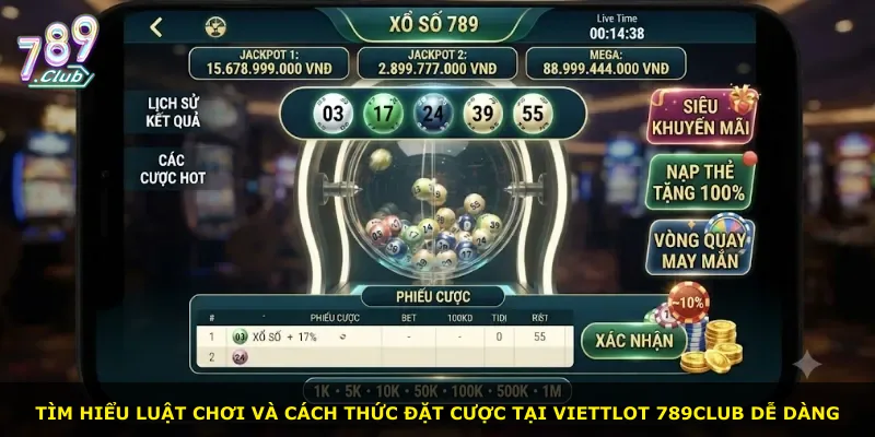 Tìm hiểu luật chơi và cách thức đặt cược tại Viettlot 789Club dễ dàng