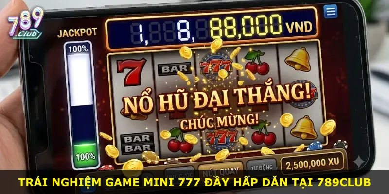 Trải nghiệm game mini 777 đầy hấp dẫn tại 789Club